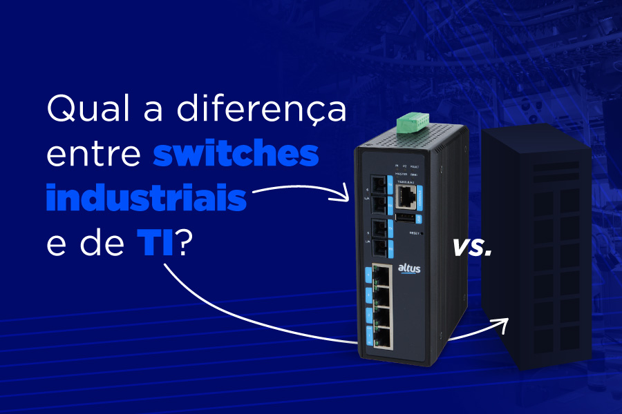 Qual a diferença entre switches industriais e de TI?